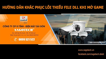 HƯỚNG DẪN KHẮC PHỤC LỖI THIẾU FILE DLL KHI MỞ GAME - Sagotech.vn - 0899 521 522