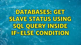 Databases: Get slave status using sql query inside if-else condition (2 Solutions!!)