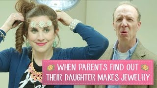 When Parents Find Out Their Daughter Makes Jewelry