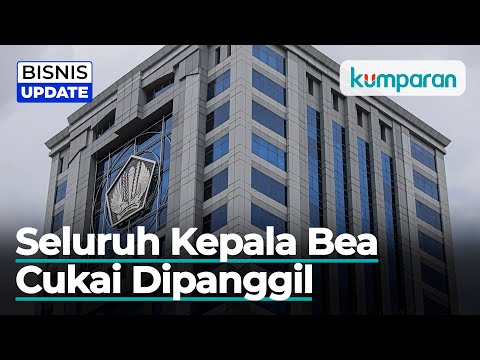 Seluruh Kepala Bea Cukai Dipanggil ke Kantor Kemenkeu