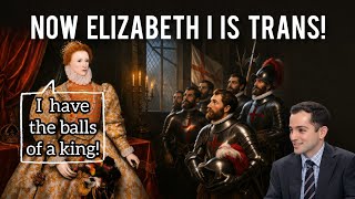Balls of a King! Now They Made Elizabeth I Trans!