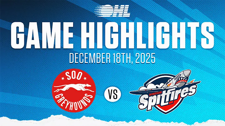 OHL Highlights: Soo Greyhounds @ Windsor Spitfires Dec. 18, 2025