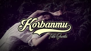tata janeeta_ KORBANMU.(cover lirik)