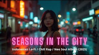  Seasons In The City  Indonesian Lofi  Chill Rap  Neo Soul Album 2025 