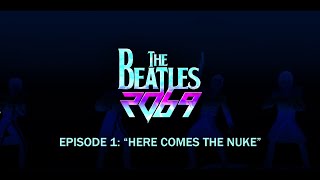 The Beatles: 2069 | Episode 1 | "Here Comes The Nuke"