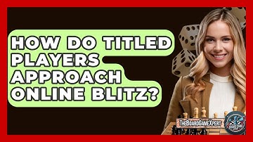 How Do Titled Players Approach Online Blitz? - The Board Game Xpert