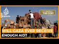 Will Gaza ever receive enough aid? | Counting the Cost