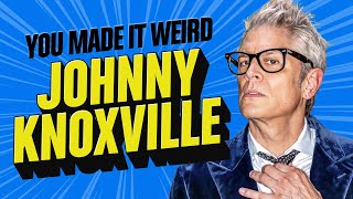 Johnny Knoxville | You Made It Weird with Pete Holmes