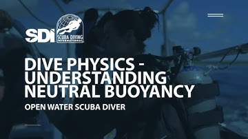 Dive Physics - Understanding Neutral Buoyancy - SDI Open Water Scuba Diver