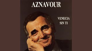 Video thumbnail of "Charles Aznavour - Venecia sin ti (Que c'est triste Venise)"