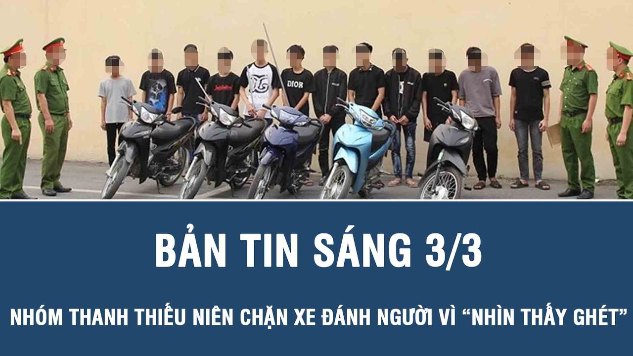 Sáng 3/3: Phẫn nộ nhóm thanh thiếu niên hổ báo chặn xe đánh người lạ chỉ vì “nhìn thấy ghét”