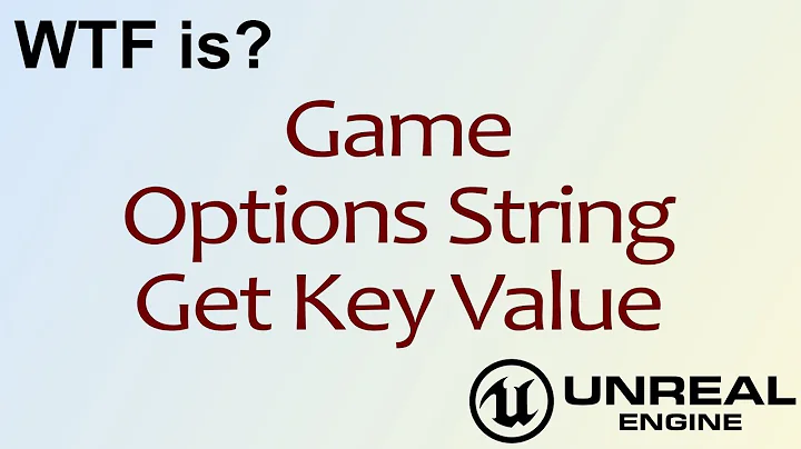 WTF Is? Game Options String - Get Key Value in Unreal Engine 4 ( UE4 )