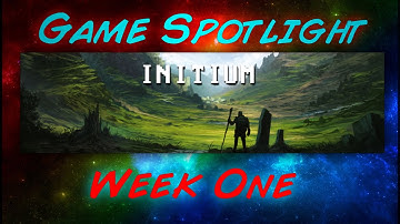 Initium Spotlight - Week 1
