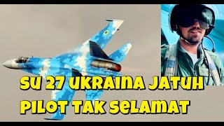 TEKOR PESAWAT TEMPUR SU 27 UKRAINA KEMBALI JATUH DI GARIS DEPAN