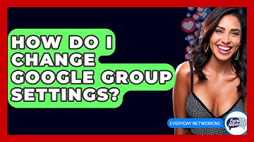 How Do I Change Google Group Settings? - Everyday-Networking