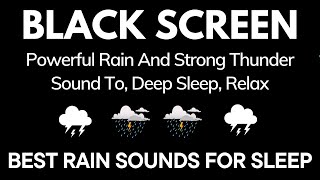 Fall Easily into DEEP SLEEP with Strong Rain, Massive Thunder | BLACK SCREEN beat insomnia, relax