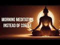 Elevate Your Mornings with Positive Energy: Embrace Morning Meditation Instead of Coffee