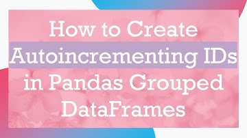How to Create Autoincrementing IDs in Pandas Grouped DataFrames