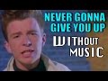 RICK ASTLEY - Never Gonna Give You Up (#WITHOUTMUSIC parody)