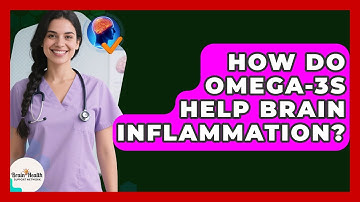 How Do Omega-3s Help Brain Inflammation? - Brain Health Support Network