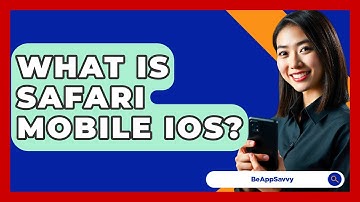 What Is Safari Mobile iOS? - Be App Savvy