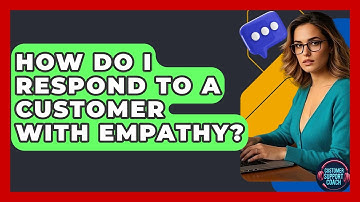 How Do I Respond To A Customer With Empathy? - Customer Support Coach