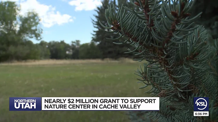 Nearly $2 million grant to support nature center in Cache Valley