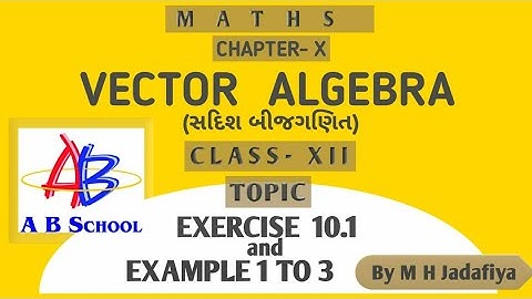 03.CLASS 12 CHAPTER - 10 VECTOR ALGEBRA (સદિશ બીજગણિત) || EXERCISE 10.1+ EXAMPLE 1,2,3 || ગુજરાતી ||