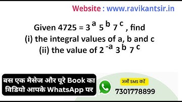 Given 4725 = 3^a 5^b 7^c, find (i) the integral values of a, b and c (ii) the value of 2^-a 3^b 7^c