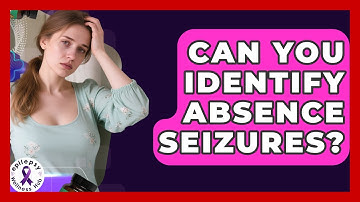 Can You Identify Absence Seizures? - Epilepsy Wellness Hub