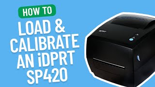 How to Load and Calibrate an iDPRT SP420 | Smith Corona Labels