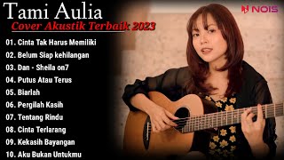 Tami Aulia Cover Full Album - Cinta Tak Harus Memiliki || Cover Akustik Terbaik 2023