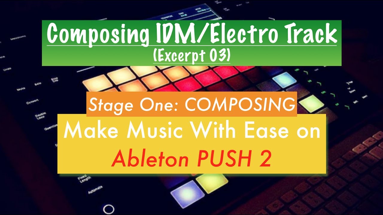 Composing IDM Electro Track On Ableton PUSH 2 Excerpt 3 YouTube