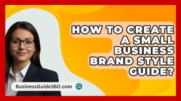 How To Create A Small Business Brand Style Guide? - BusinessGuide360.com