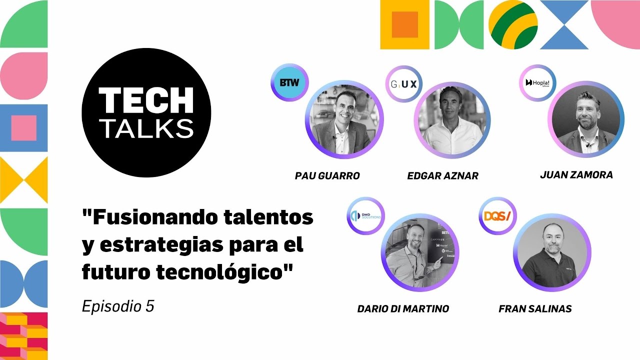 TECH TALKS Episodio 5 - "Fusionando talentos y estrategias para el ...