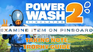 PowerWash Simulator 2 - Examine an Item on Harper's Pinboard (Taking Note Trophy Guide)