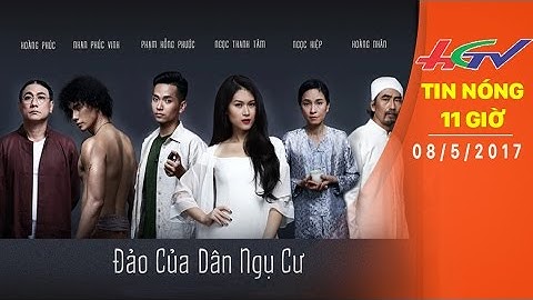 Tin Nóng 11 Giờ | Đoàn phim “Đảo dân ngụ cư” rạng rỡ ngày về  | Ngày 08/5/2017