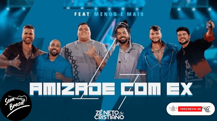 ZÉ NETO E CRISTIANO E MENOS É MAIS  - AMIZADE COM EX (SERTANEJO E PAGODE)