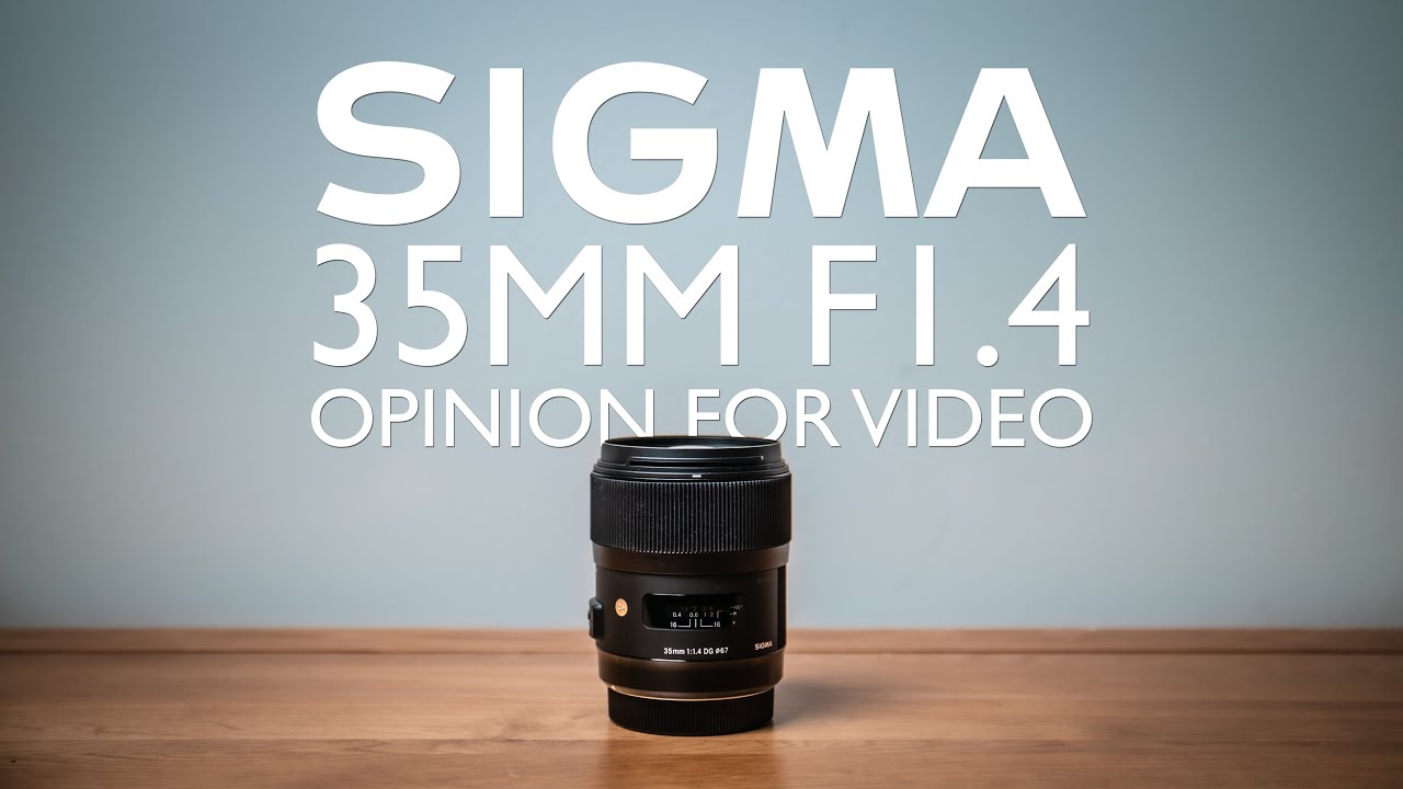 Sigma 35mm F1.4 Art Opinion For Video - YouTube