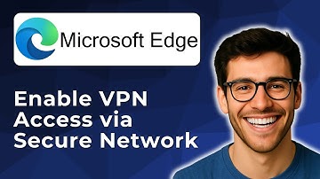 Enable VPN access via secure network in Microsoft Edge [2025 Easy Guide]
