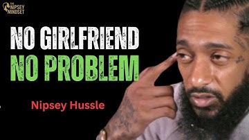 "A Man with No Girlfriend | Powerful Motivation for Single Men || Nipsey Hussle"