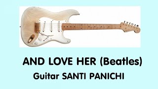 AND LOVE HER- The Beatles -(LA TUA VOCE) -Guitar SANTI PANICHI