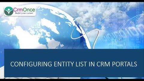 Session 8 : How to Configure the Entity List In CRM Portals/Adxstudio
