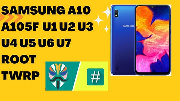 Samsung a10 a105f root all binary u1 u2 u3 u4 u5 u6 u7 u8 twrp magisk root