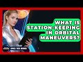 What Is Station-keeping In Orbital Maneuvers? - Space Tech Insider