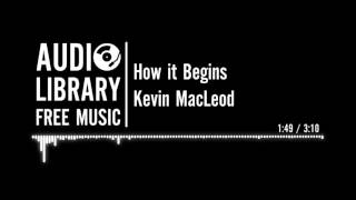 How it Begins - Kevin MacLeod