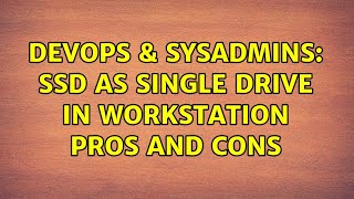 Famous DevOps & SysAdmins: SSD as single drive in workstation pros and cons (7 Solutions!!) Wealth