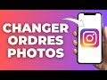 Comment changer lordre des photos sur instagram