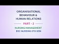 Organisational Behaviour &amp; Human Relations | Part 2 | Nursing Management 6th Semester 🔥