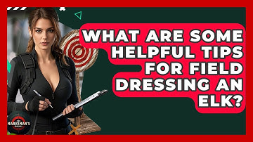 What Are Some Helpful Tips For Field Dressing An Elk? - The Marksman